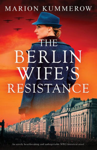 The Berlin Wife's Resistance : An Utterly Heartbreaking and Unforgettable WW2 Historical Novel