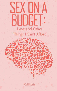 Sex on a Budget : Love and Other Things I Can't Afford Sex on a Budget : Love and Other Things I Can't Afford