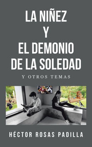 La Niñez Y El Demonio de la Soledad : Y Otros Temas