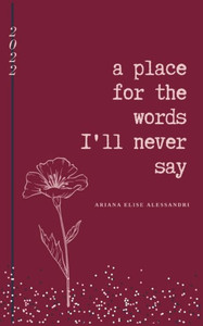 A Place for the Words I'll Never Say A Place for the Words I'll Never Say