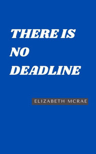 There is No Deadline There is No Deadline