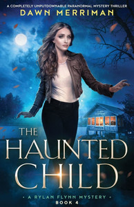 The Haunted Child : A Completely Unputdownable Paranormal Mystery Thriller
