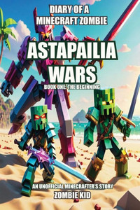 Diary of a Minecraft Zombie : Astapailia Wars Diary of a Minecraft Zombie : Astapailia Wars