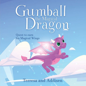 Gumball, the Magical Dragon and His Quest to Earn His Magical Wings Gumball, the Magical Dragon and His Quest to Earn His Magical Wings