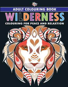 Wilderness : Colouring Book for Adults (Colouring for Peace and Relaxation)