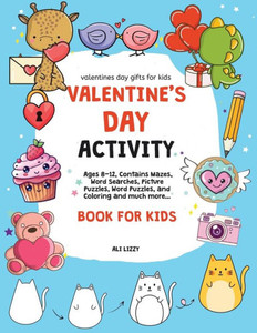 Valentines Day Gifts for Kids : Valentine's Day Activity Book for Kids: Ages 8-12, Contains Mazes, Word Searches, Picture Puzzles, Dot Markers, and Coloring for the Whole Family