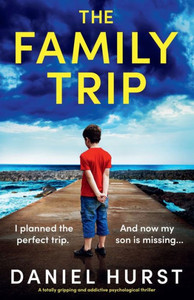 The Family Trip : A Totally Gripping and Addictive Psychological Thriller