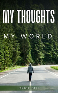 My Thoughts, My World My Thoughts, My World
