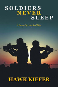 Soldiers Never Sleep : A Story of Love and War