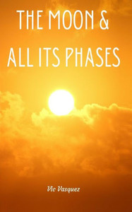 The Moon & All Its Phases The Moon & All Its Phases