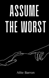 Assume the Worst Assume the Worst