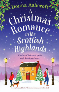A Christmas Romance in the Scottish Highlands : A Completely Addictive Christmas Romance Set in Scotland A Christmas Romance in the Scottish Highlands : A Completely Addictive Christmas Romance Set in Scotland