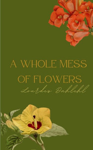 A Whole Mess of Flowers A Whole Mess of Flowers