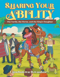 Sharing Your Ability : The Turtle, the Horse, and the King's Daughter Sharing Your Ability : The Turtle, the Horse, and the King's Daughter