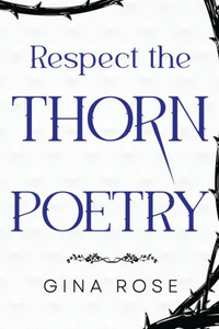 Respect the Thorn Poetry Respect the Thorn Poetry