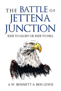 The Battle of Jettena Junction : Ride to Glory Or Ride to Hell The Battle of Jettena Junction : Ride to Glory Or Ride to Hell
