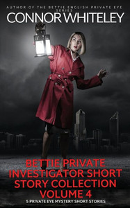 Bettie Private Investigator Short Story Collection Volume 4 : 5 Private Eye Mystery Short Stories Bettie Private Investigator Short Story Collection Volume 4 : 5 Private Eye Mystery Short Stories