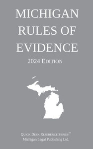 Michigan Rules of Evidence; 2024 Edition Michigan Rules of Evidence; 2024 Edition