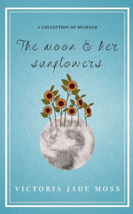 The Moon & Her Sunflowers The Moon & Her Sunflowers