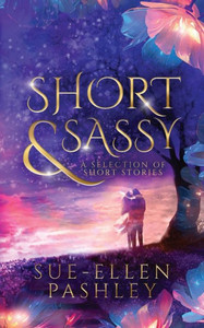 Short & Sassy : A Selection of Short Stories Short & Sassy : A Selection of Short Stories