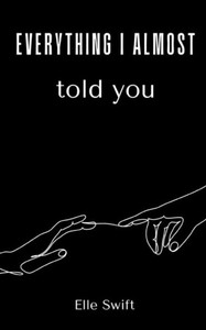 Everything I Almost Told You Everything I Almost Told You