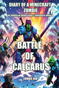 Diary of a Minecraft Zombie : Battle of Calgarus Diary of a Minecraft Zombie : Battle of Calgarus