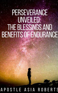 Perseverance Unveiled : The Blessings and Benefits of Endurance