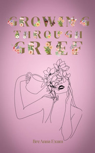 Growing Through Grief Growing Through Grief