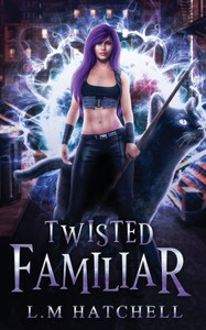 Twisted Familiar : A Snarky Feline Urban Fantasy Adventure