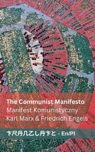 The Communist Manifesto / Manifest Komunistyczny : Tranzlaty English Polsku The Communist Manifesto / Manifest Komunistyczny : Tranzlaty English Polsku