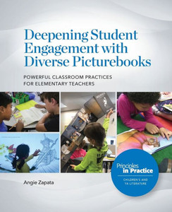 Deepening Student Engagement with Diverse Picturebooks : Powerful Classroom Practices for Elementary Teachers