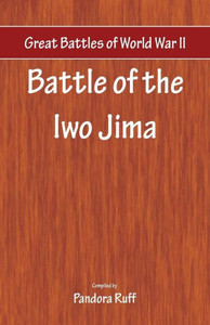 Great Battles of World War Two - Battle of Iwo Jima Great Battles of World War Two - Battle of Iwo Jima