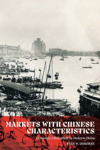 Markets with Chinese Characteristics : Economic Liberalism in Modern China Markets with Chinese Characteristics : Economic Liberalism in Modern China