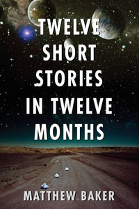 Twelve Short Stories in Twelve Months Twelve Short Stories in Twelve Months