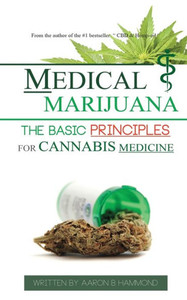 Medical Marijuana : The Basic Principles for Cannabis Medicine Medical Marijuana : The Basic Principles for Cannabis Medicine