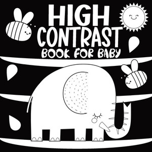 High Contrast Book for Baby : A Black and White Educational Activity at Home for Newborns Helps Stimulate Visual Development, Offering Caregivers and Their Babies a Way to Explore My World Around Them