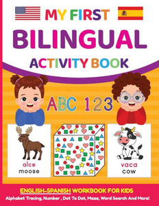 My First Bilingual Activity Book : English-Spanish Workbook for Kids 4-6 Years Old