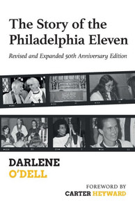The Story of the Philadelphia Eleven : Revised and Expanded 50th Anniversary Edition