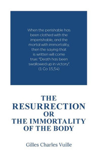 The Resurrection, Or the Immortality of the Body The Resurrection, Or the Immortality of the Body
