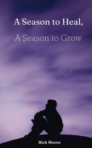 A Season to Heal, A Season to Grow A Season to Heal, A Season to Grow