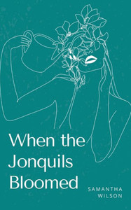 When the Jonquils Bloomed When the Jonquils Bloomed