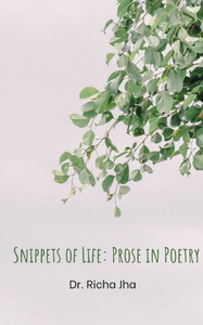 Snippets of Life : Prose in Poetry Snippets of Life : Prose in Poetry