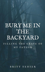 Bury Me in the Backyard Bury Me in the Backyard