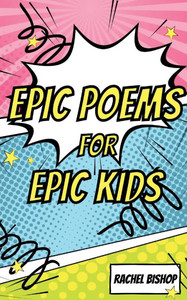Epic Poems for Epic Kids Epic Poems for Epic Kids