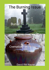 The Burning Issue : Burial Or Cremation The Burning Issue : Burial Or Cremation