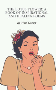 The Lotus Flower : A Book of Inspirational and Healing Poems The Lotus Flower : A Book of Inspirational and Healing Poems