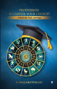 PROFESSION : IS CAREER YOUR CHOICE?: A BOOK ON VEDIC ASTROLOGY