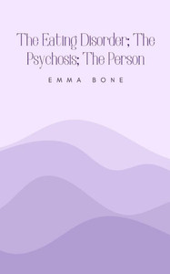 The Eating Disorder; The Psychosis; The Person The Eating Disorder; The Psychosis; The Person