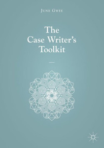 The Case Writer’s Toolkit The Case Writer’s Toolkit