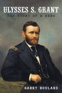 Ulysses S. Grant : The Story of a Hero Ulysses S. Grant : The Story of a Hero